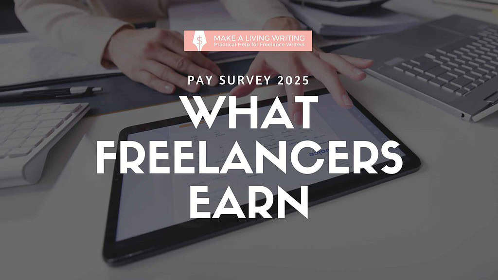 What Freelancers Earn in 2025: Take the Make a Living Writing Pay Survey