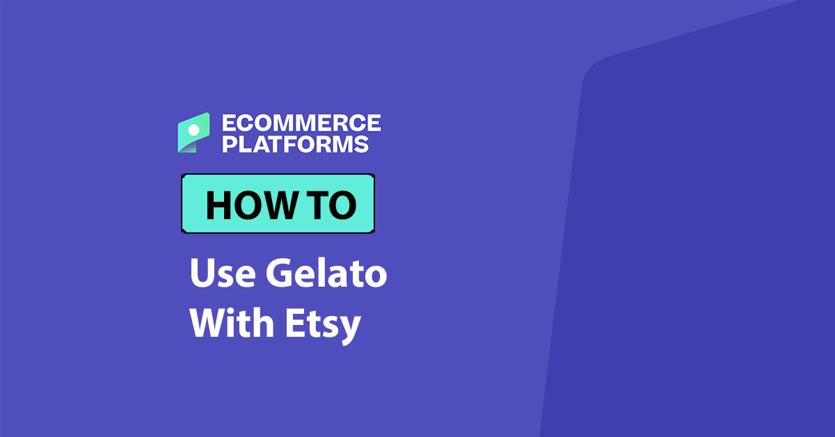 How to Use Gelato with Etsy: The Step by Step Guide